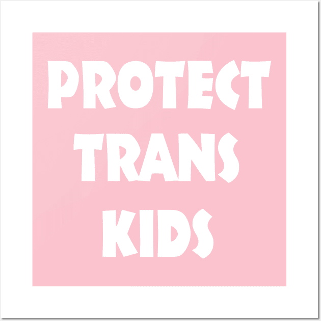 Protect Trans Kids Human Equal Rights Transexual LGBT Ttt Wall Art by benyamine